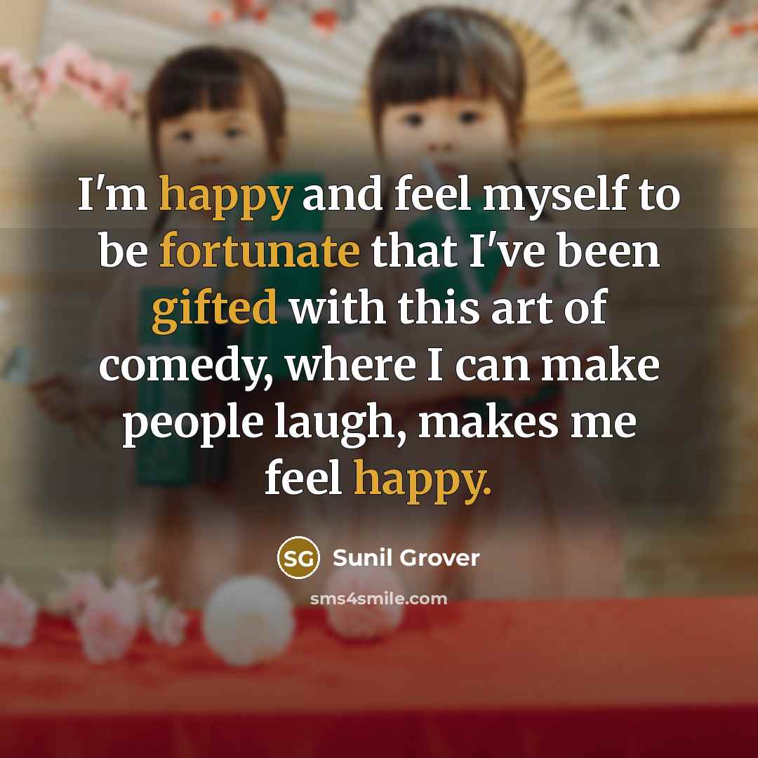 “I'm happy and feel myself to be fortunate that I've…” quote by Sunil Grover