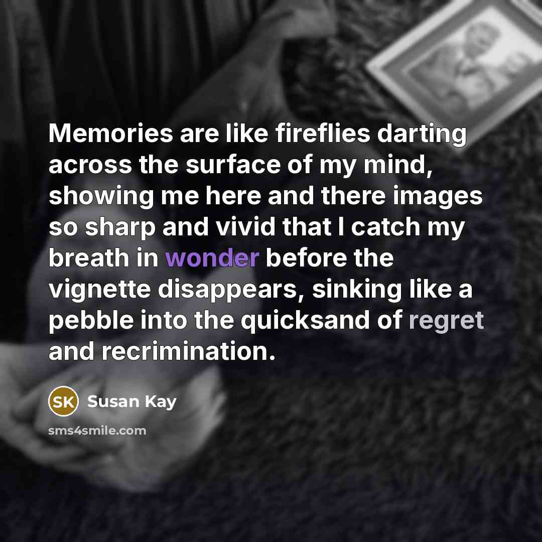 “Memories are like fireflies darting across the surface of my…” quote by Susan Kay