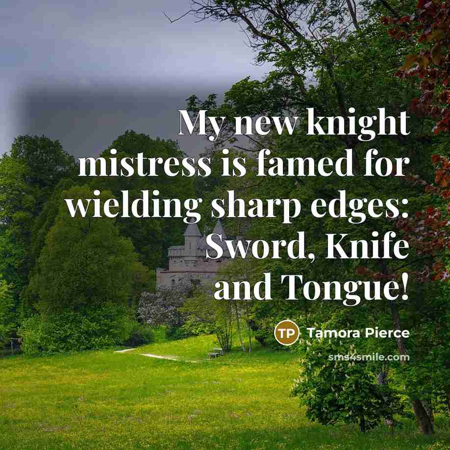 “My new knight mistress is famed for wielding sharp edges:…” quote by Tamora Pierce