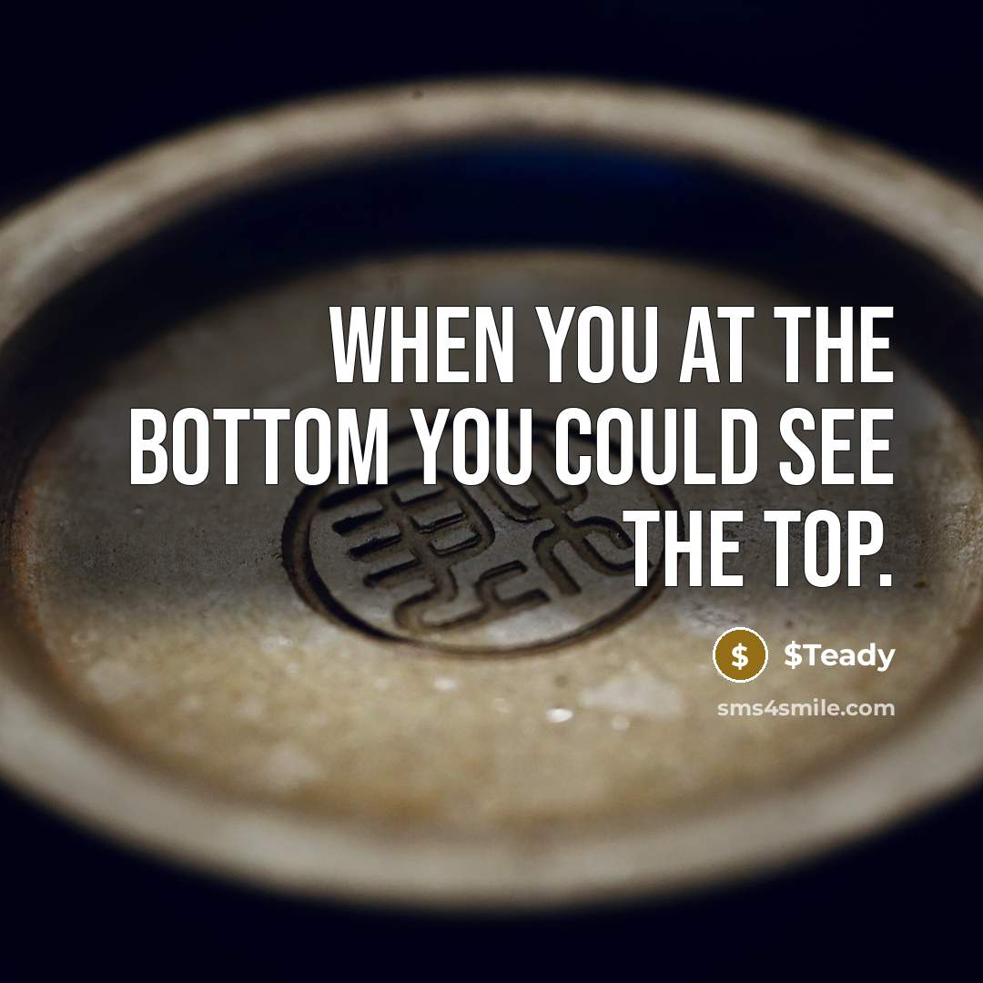 “When you at the bottom you could see the top.” quote by $Teady