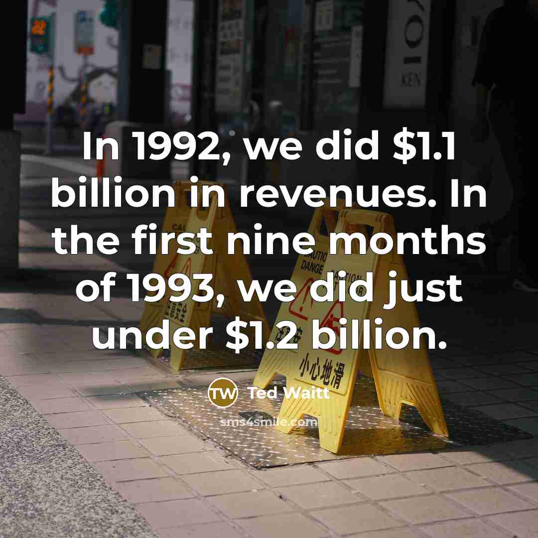 “In 1992, we did $1.1 billion in revenues. In the…” quote by Ted Waitt