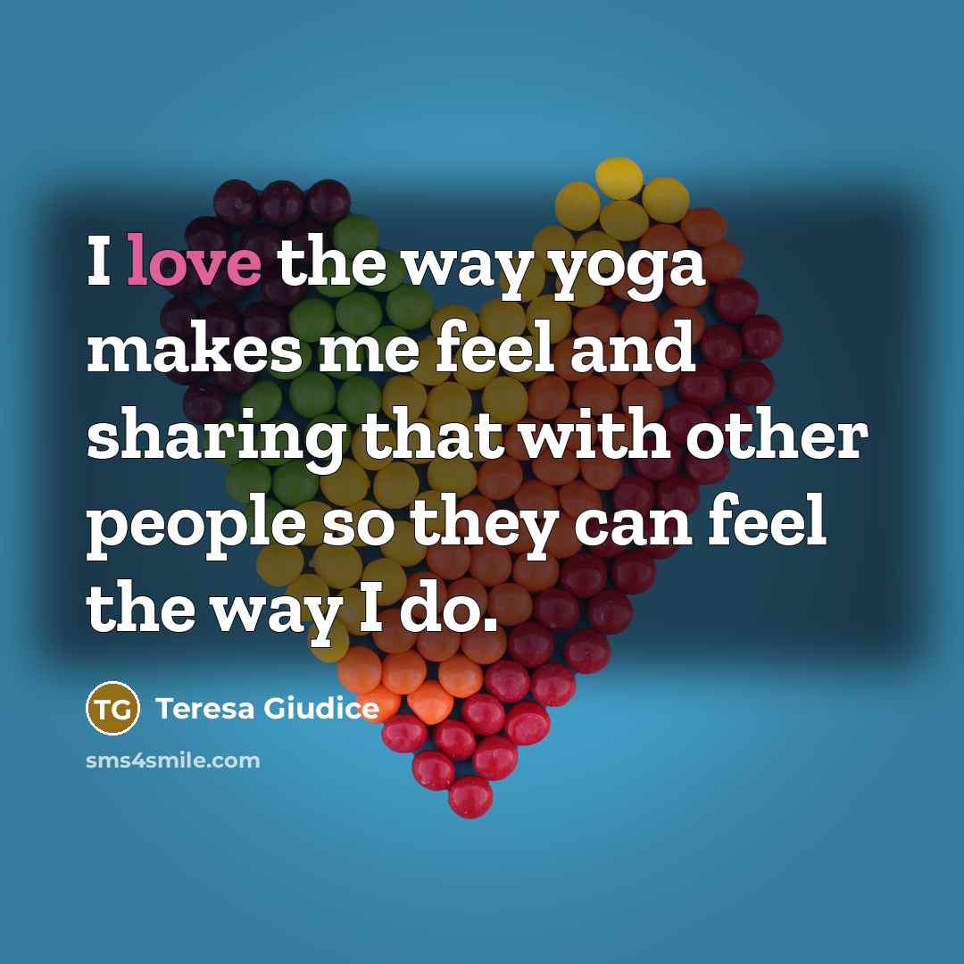 “I love the way yoga makes me feel and sharing…” quote by Teresa Giudice