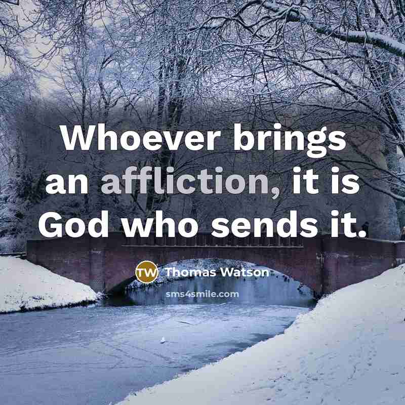 “Whoever brings an affliction, it is God who sends it.…” quote by Thomas Watson