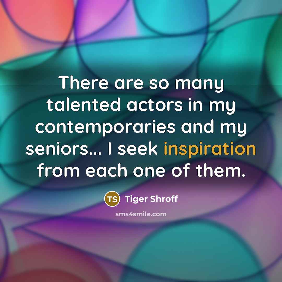 “There are so many talented actors in my contemporaries and…” quote by Tiger Shroff
