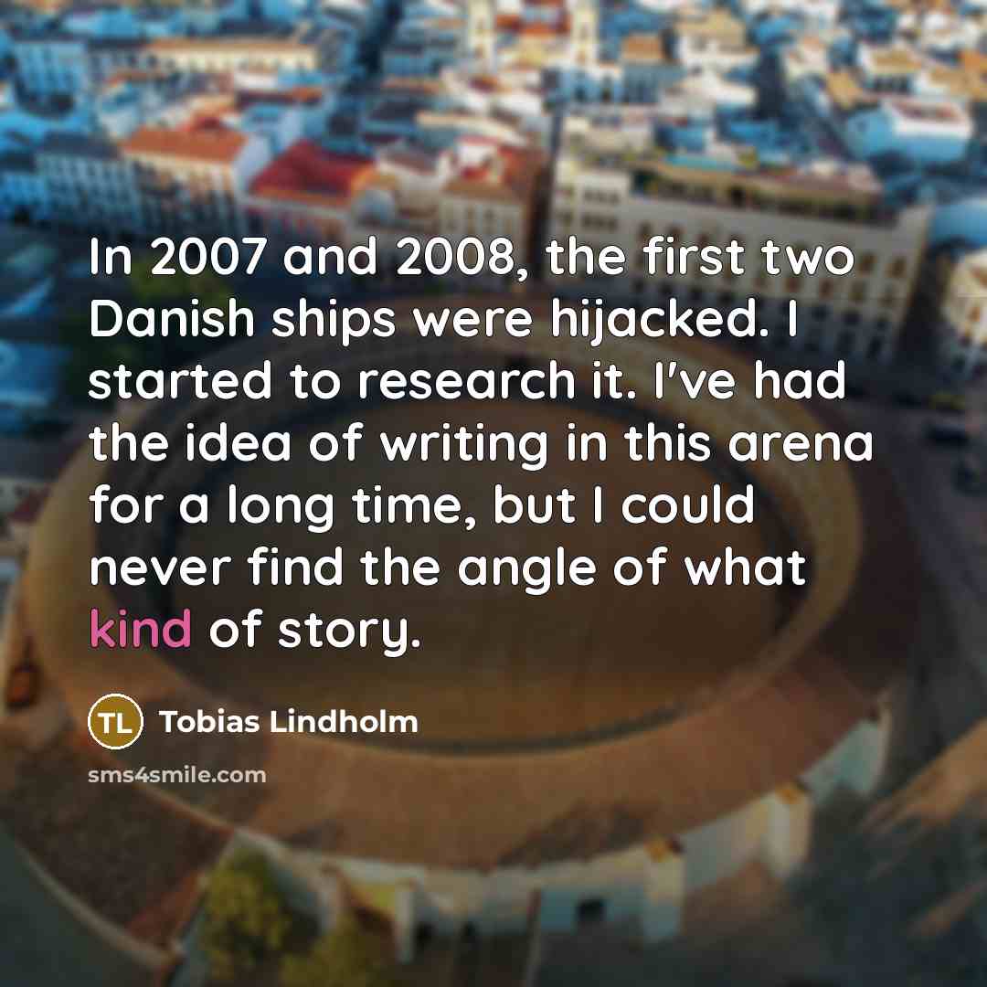 “In 2007 and 2008, the first two Danish ships were…” quote by Tobias Lindholm