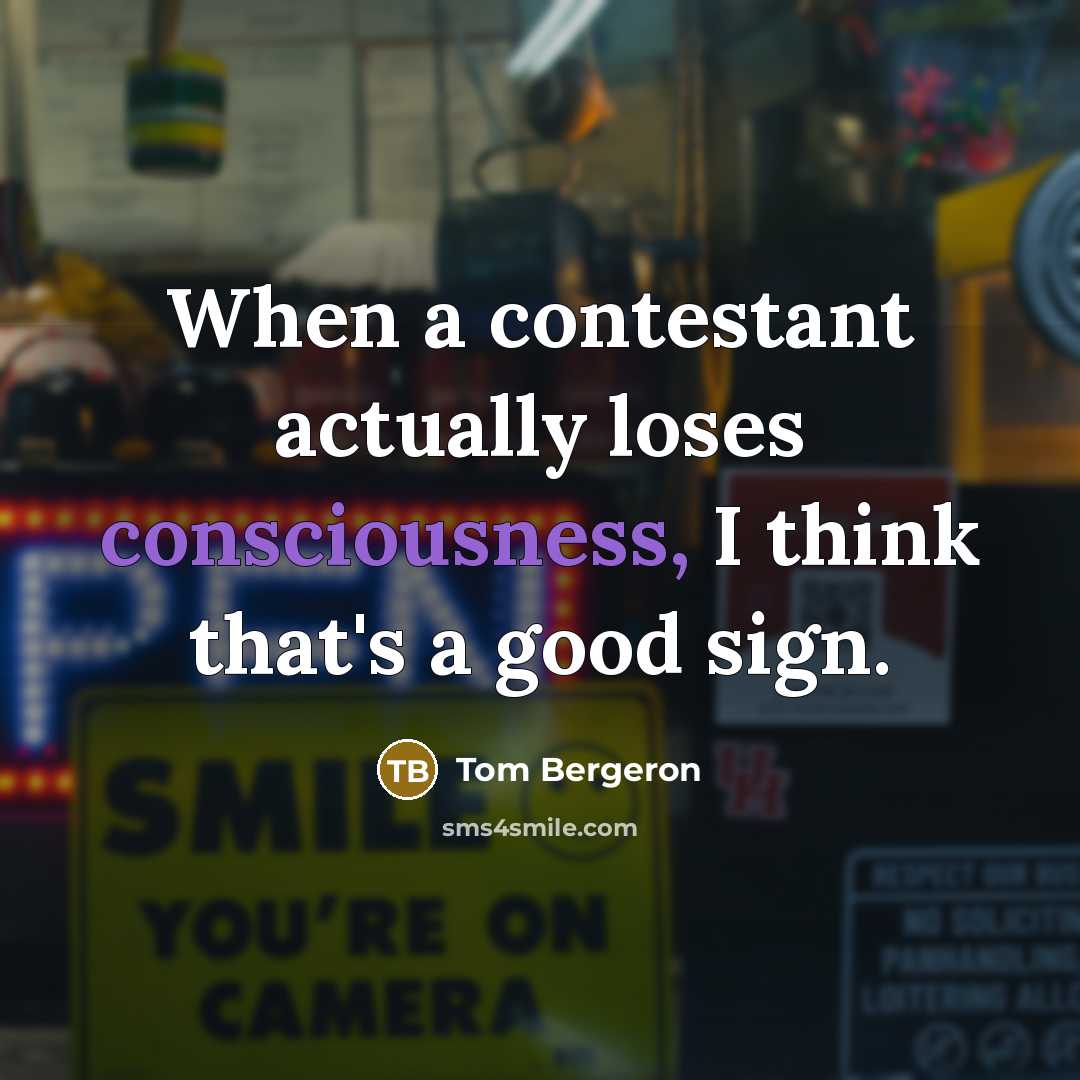 “When a contestant actually loses consciousness, I think that's a…” quote by Tom Bergeron