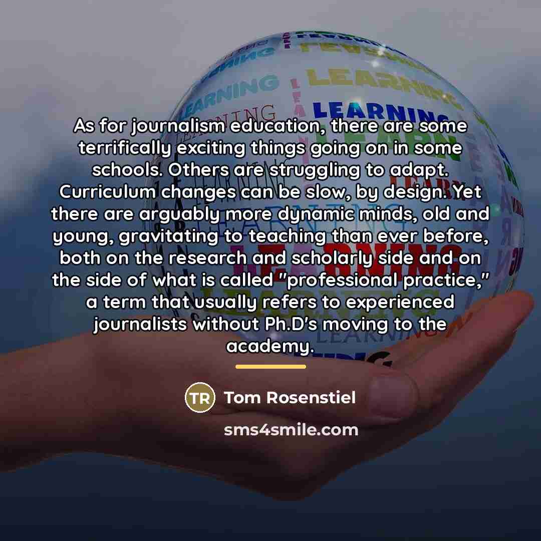 “As for journalism education, there are some terrifically exciting things…” quote by Tom Rosenstiel