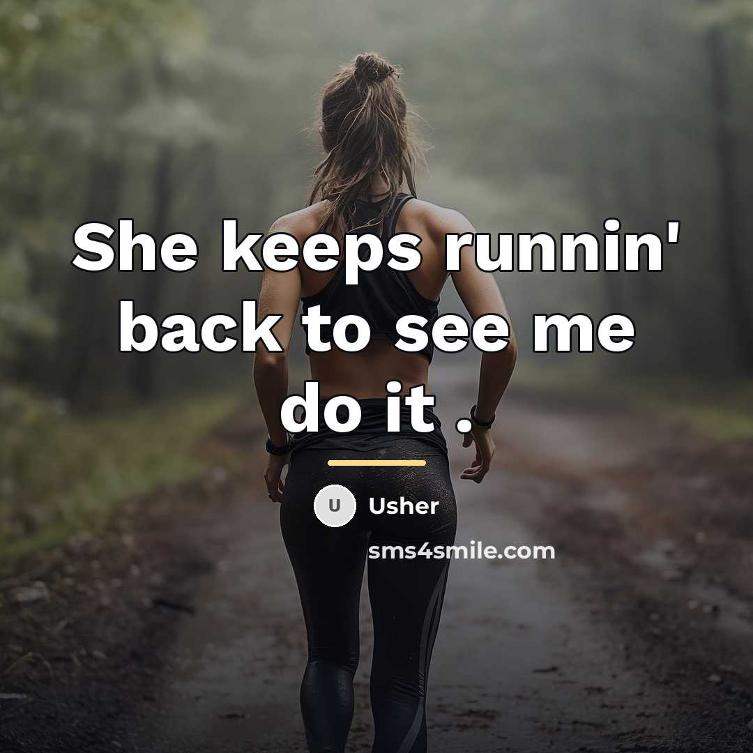 “She keeps runnin' back to see me do it .…” quote by Usher