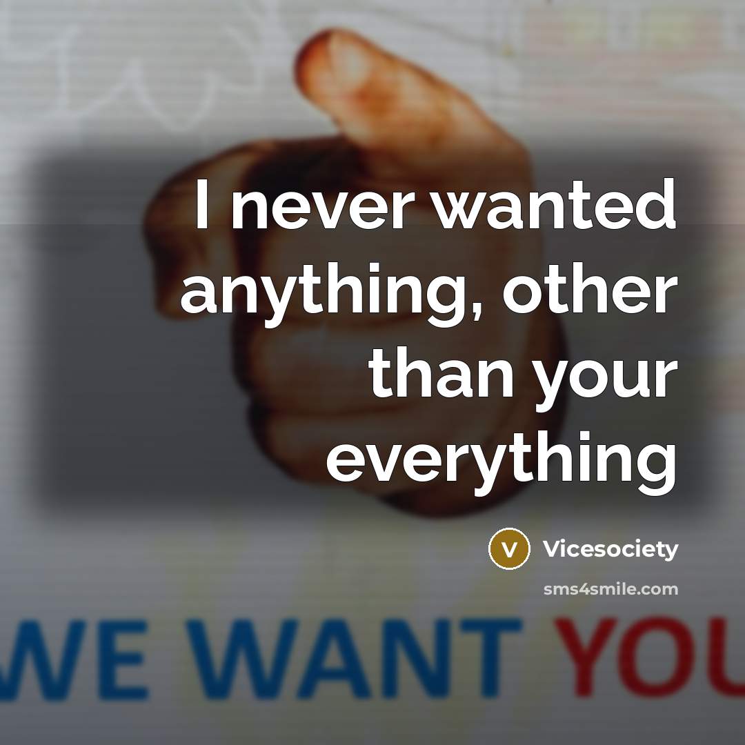 “I never wanted anything, other than your everything” quote by Vicesociety
