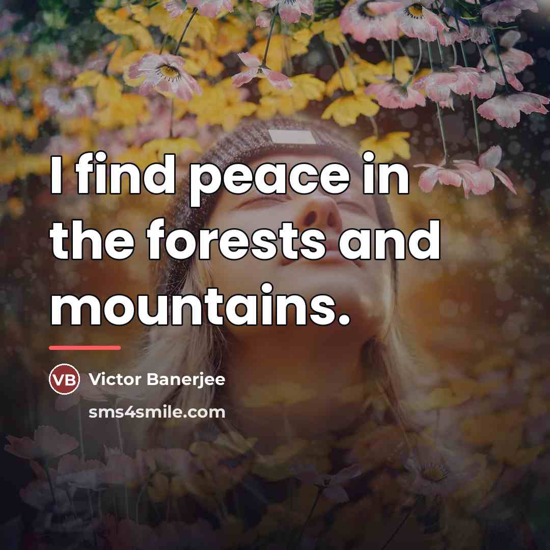 “I find peace in the forests and mountains.…” quote by Victor Banerjee