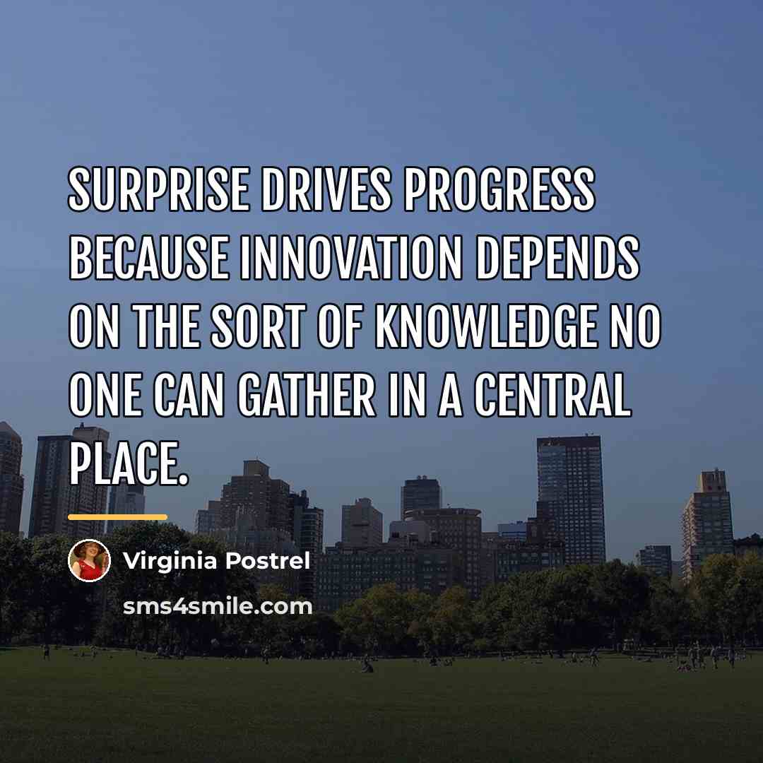 “Surprise drives progress because innovation depends on the sort of…” quote by Virginia Postrel