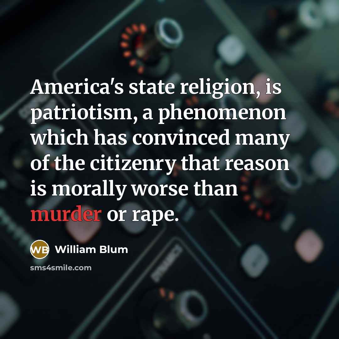 “America's state religion, is patriotism, a phenomenon which has convinced…” quote by William Blum