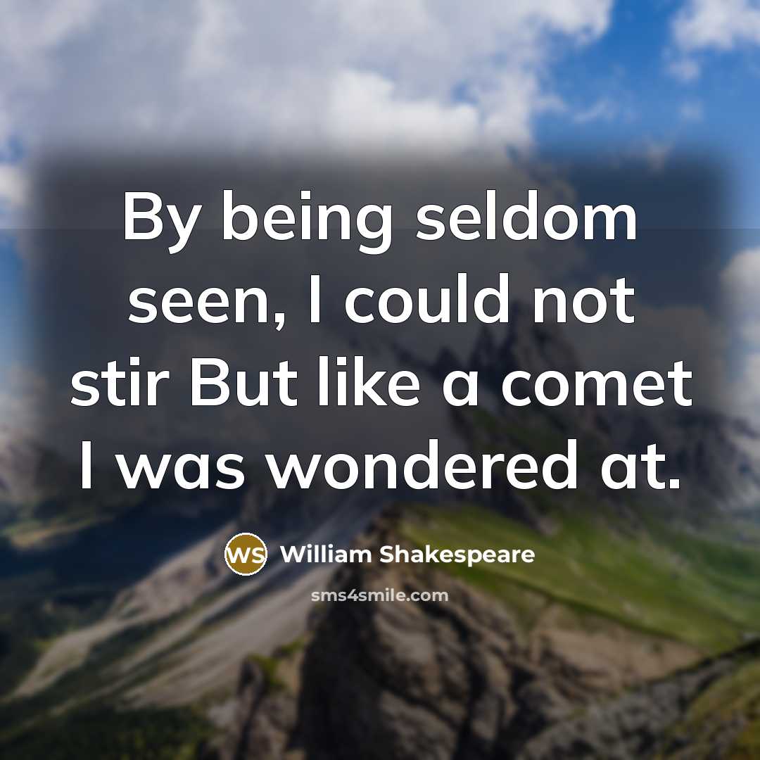 “By being seldom seen, I could not stir But like…” quote by William Shakespeare