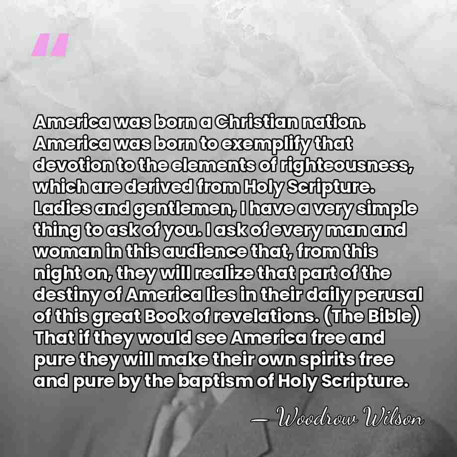 America was born a Christian nation. America was born to exemplify that&hellip; - Woodrow Wilson