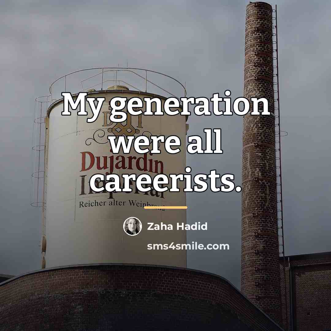 “My generation were all careerists.…” quote by Zaha Hadid