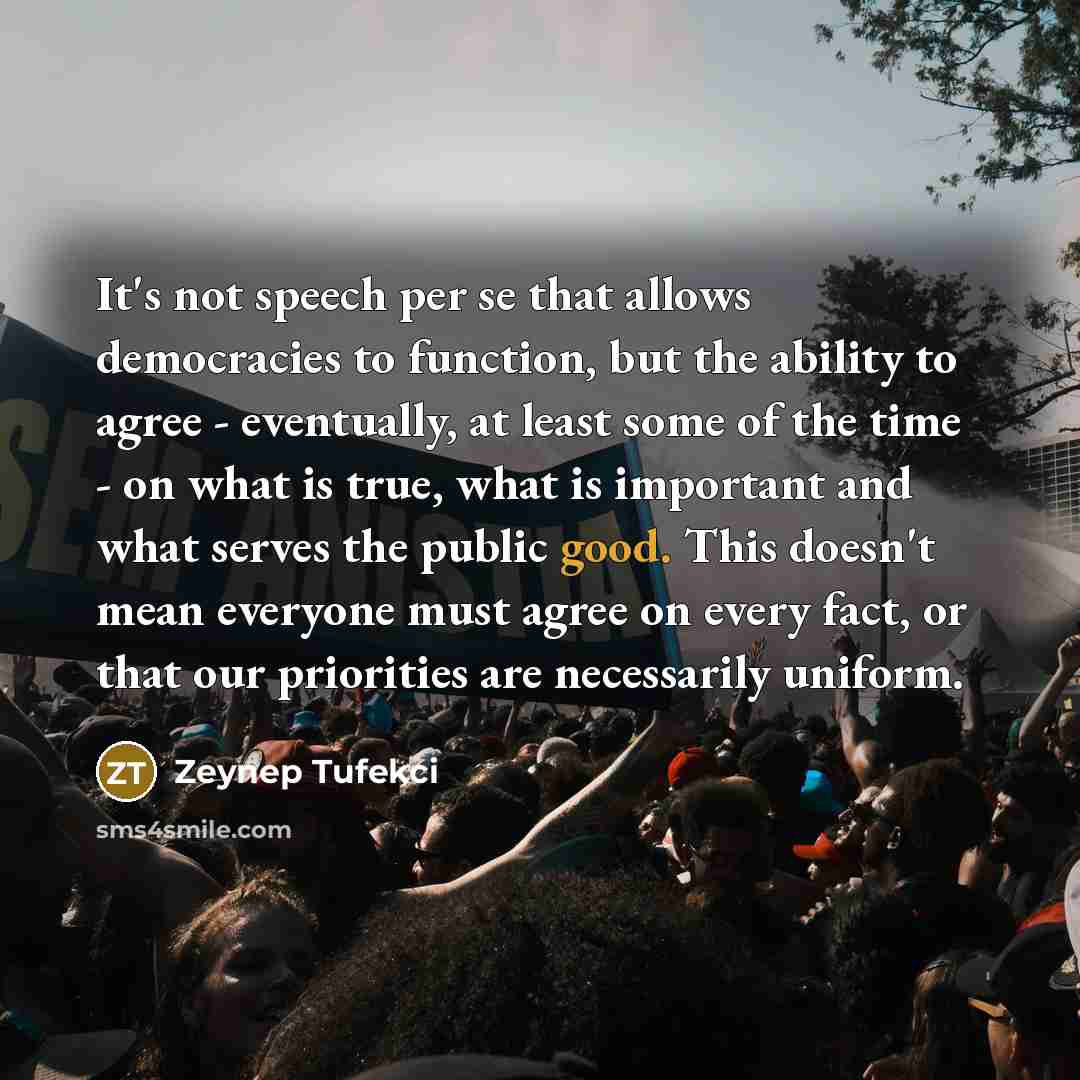 “It's not speech per se that allows democracies to function,…” quote by Zeynep Tufekci
