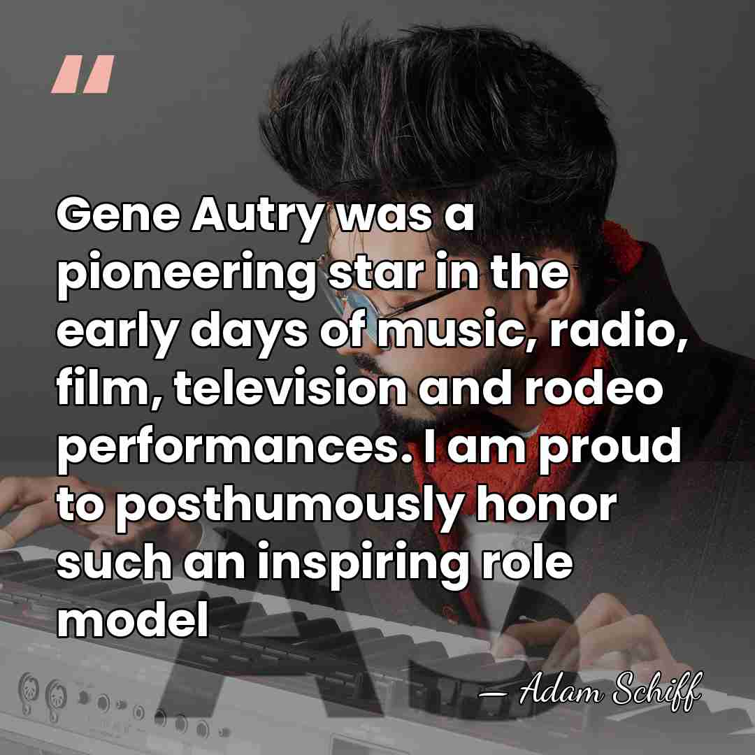Gene Autry was a pioneering star in the early days of music,&hellip; - Adam Schiff