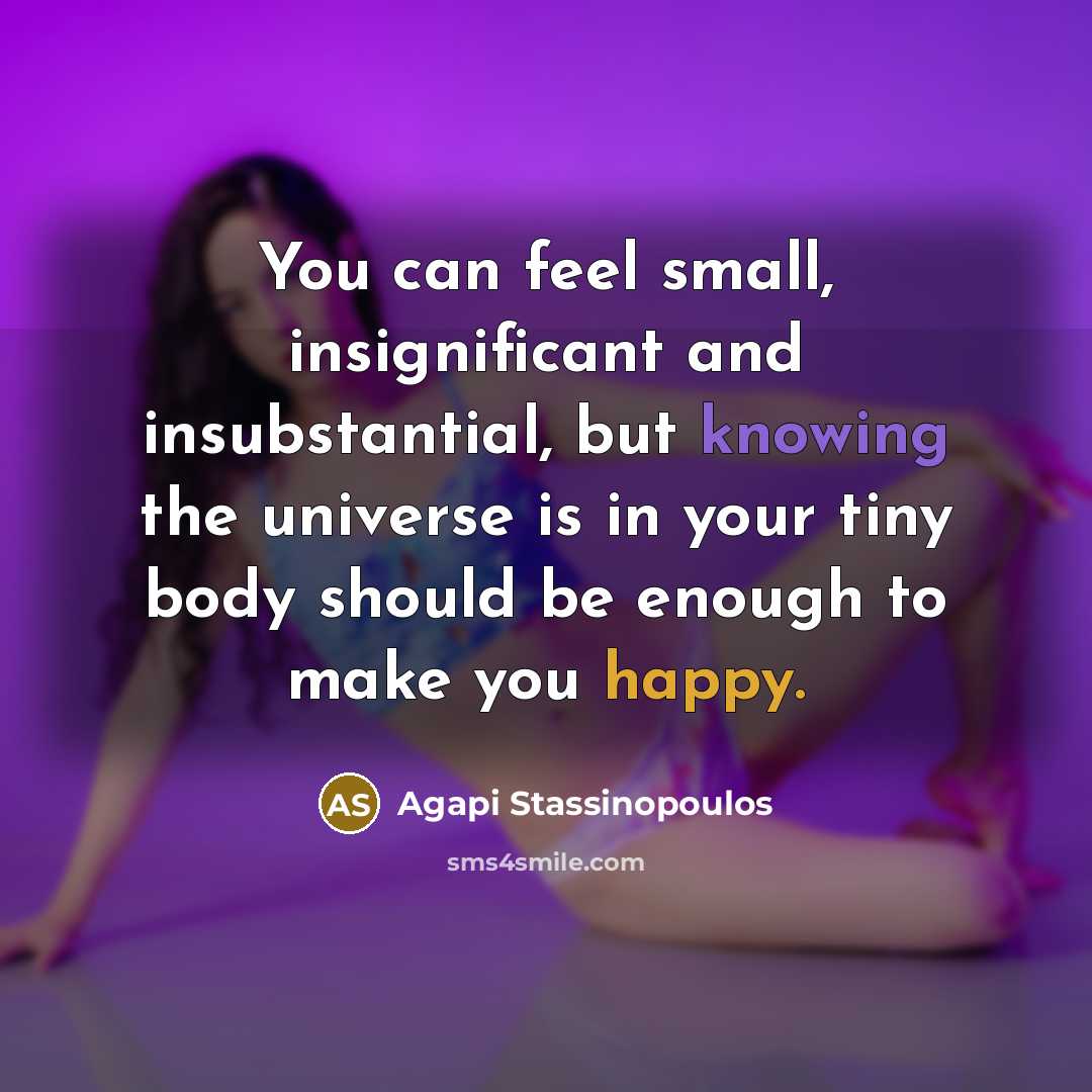“You can feel small, insignificant and insubstantial, but knowing the…” quote by Agapi Stassinopoulos