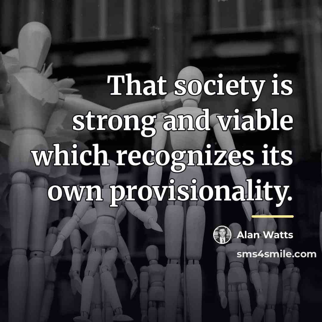 “That society is strong and viable which recognizes its own…” quote by Alan Watts