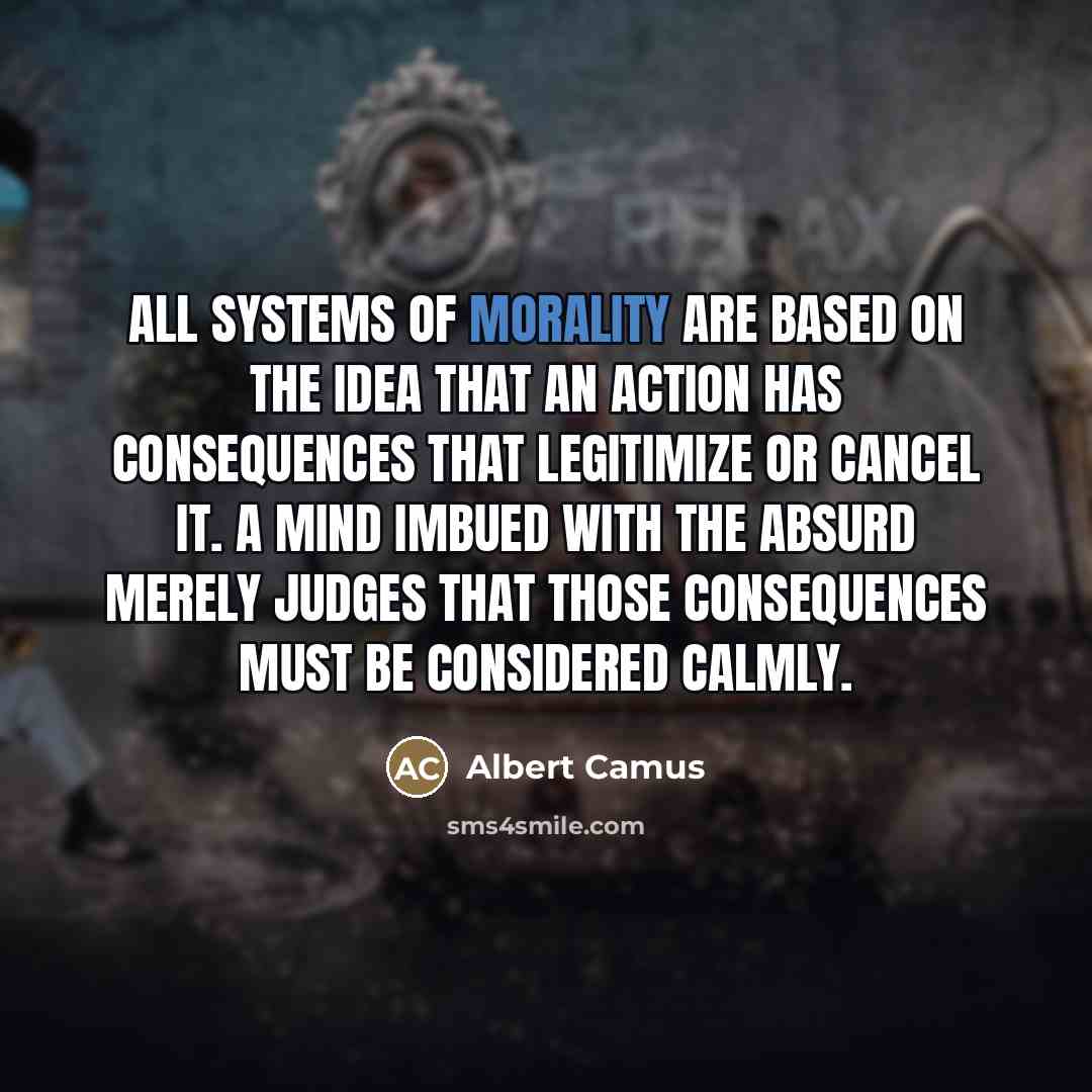 “All systems of morality are based on the idea that…” quote by Albert Camus