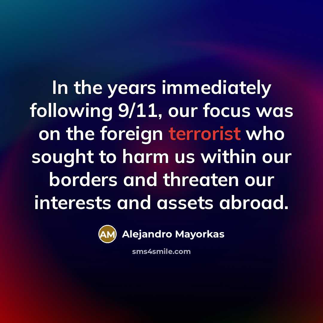 “In the years immediately following 9/11, our focus was on…” quote by Alejandro Mayorkas