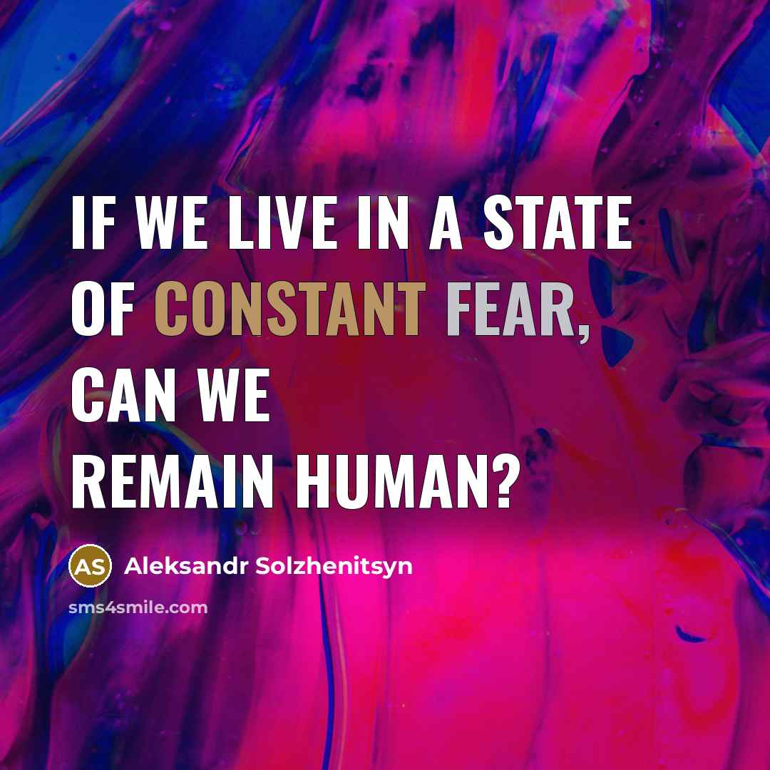 “If we live in a state of constant fear, can…” quote by Aleksandr Solzhenitsyn