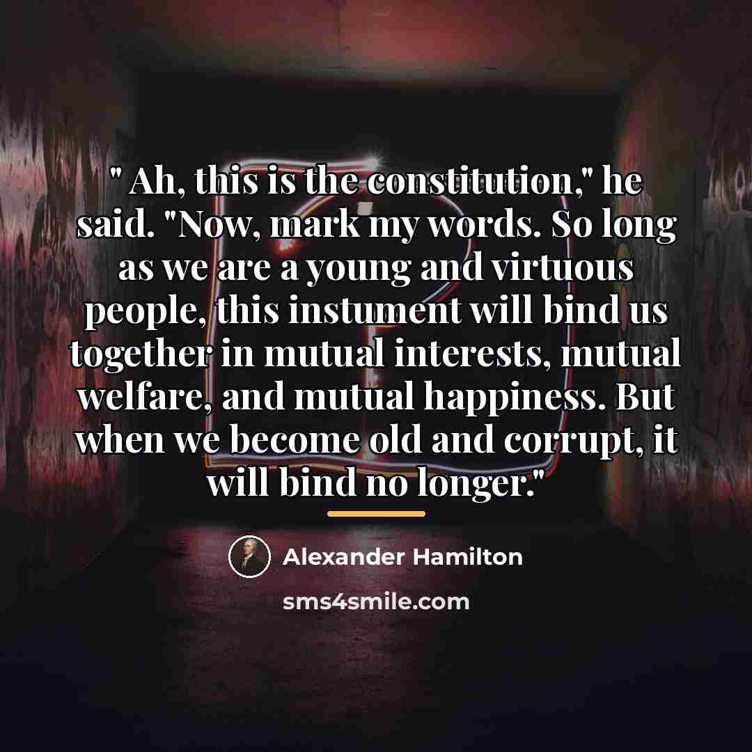 “" Ah, this is the constitution," he said. "Now, mark…” quote by Alexander Hamilton