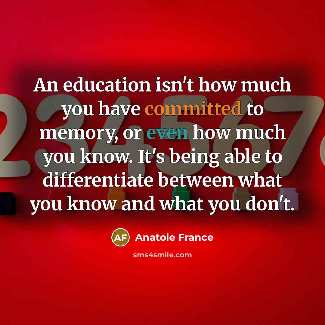 “An education isn't how much you have committed to memory,…” quote by Anatole France
