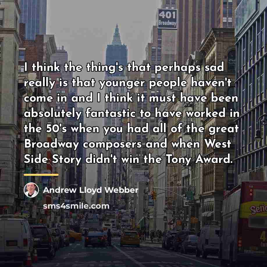 “I think the thing's that perhaps sad really is that…” quote by Andrew Lloyd Webber