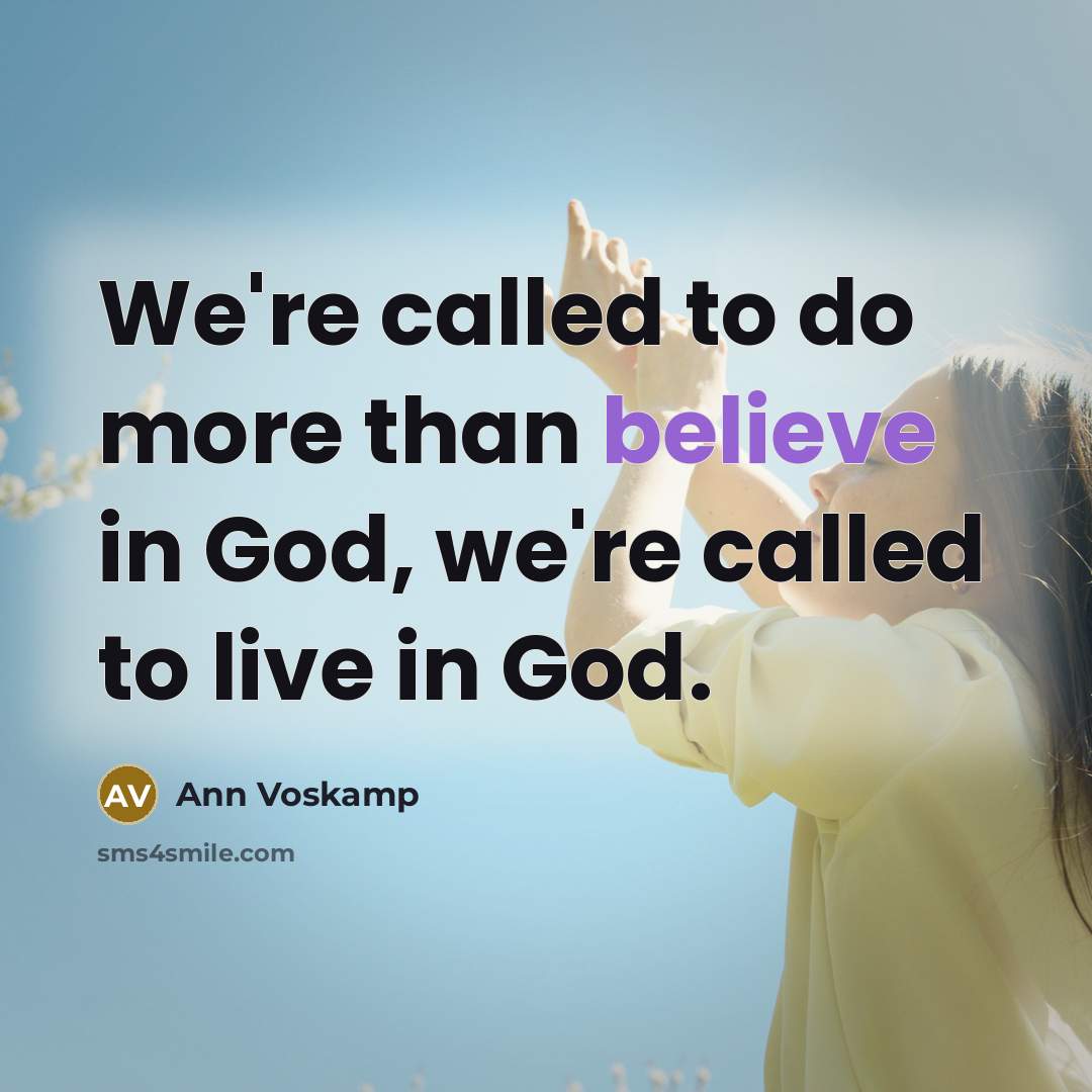 “We're called to do more than believe in God, we're…” quote by Ann Voskamp