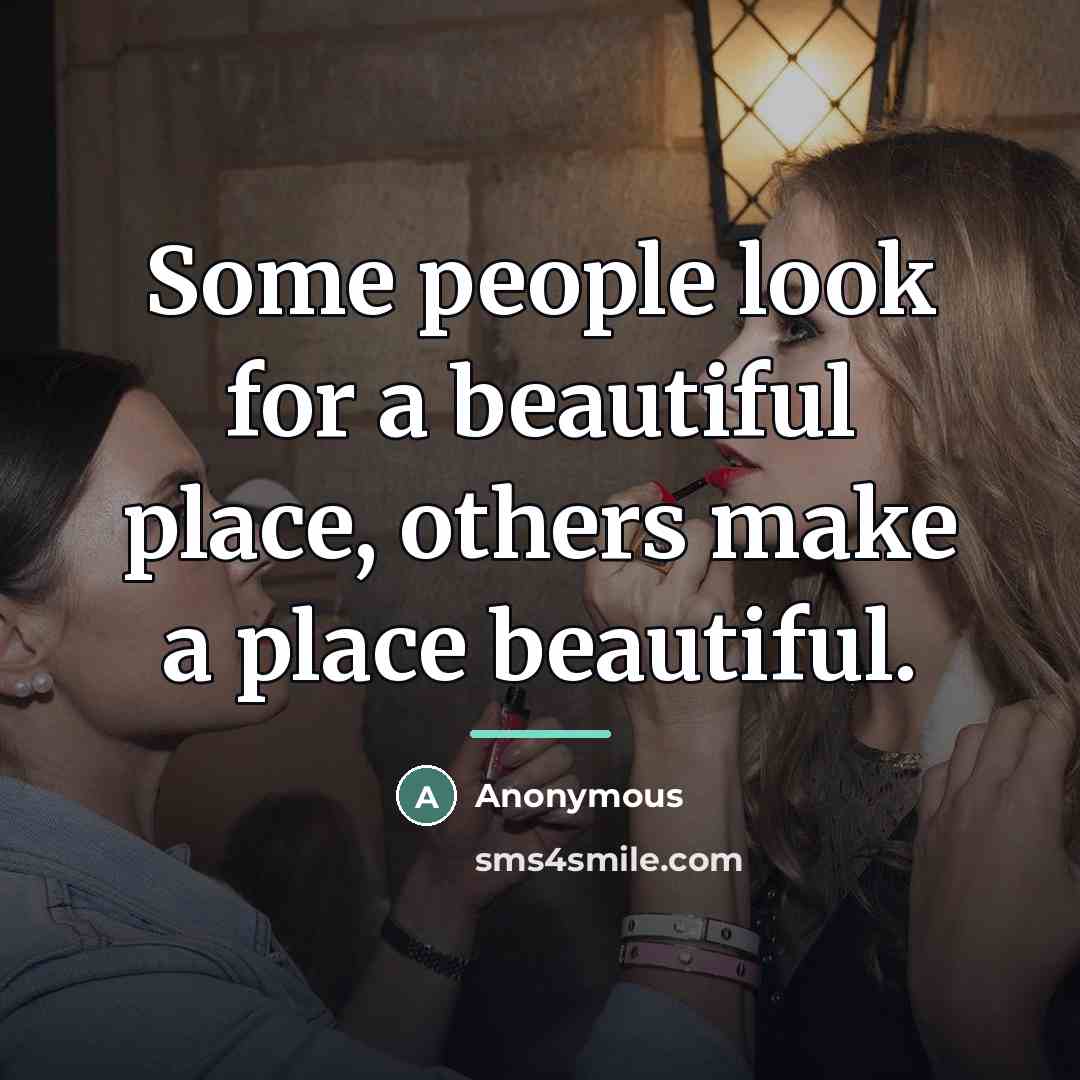 “Some people look for a beautiful place, others make a…” quote by Anonymous
