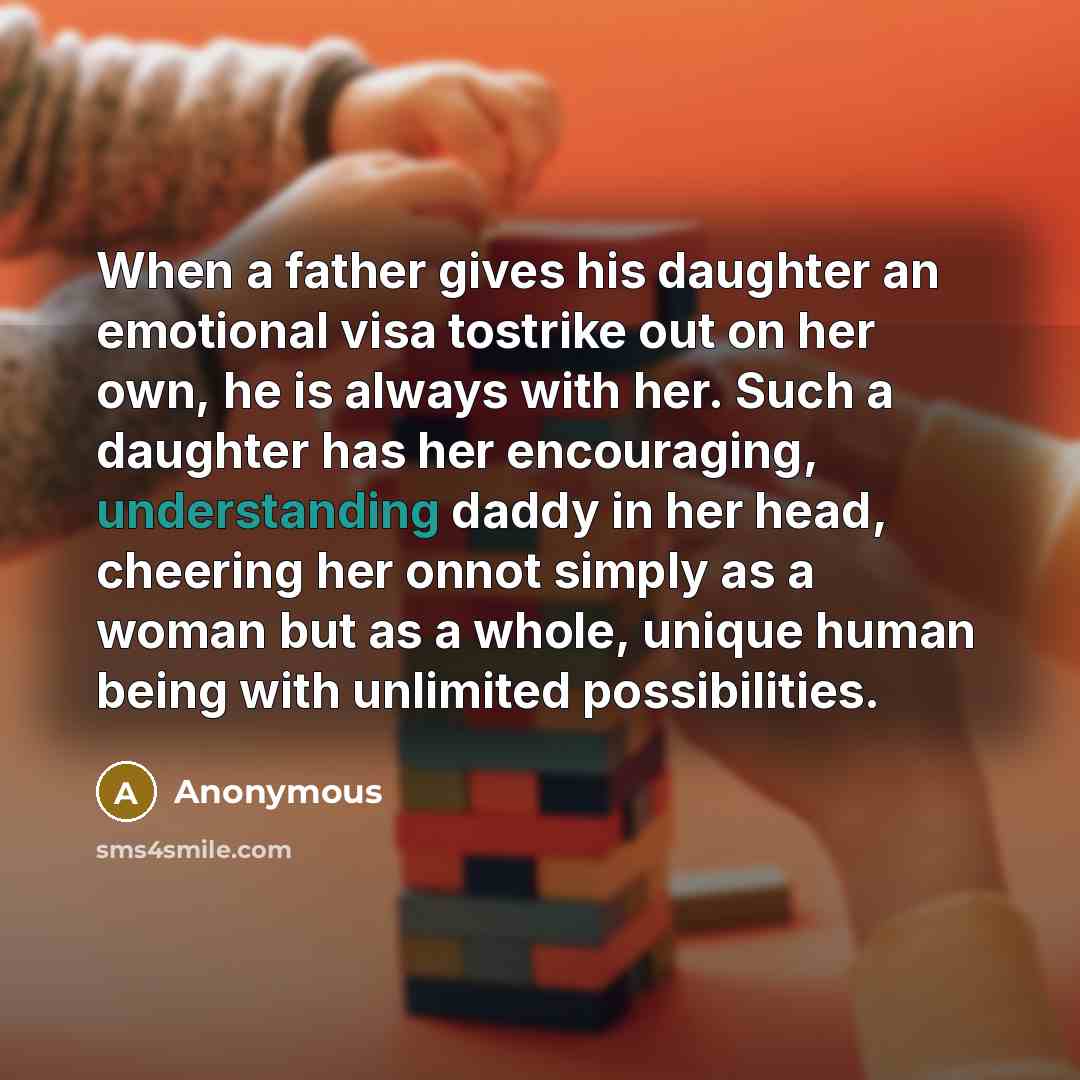 “When a father gives his daughter an emotional visa tostrike…” quote by Anonymous