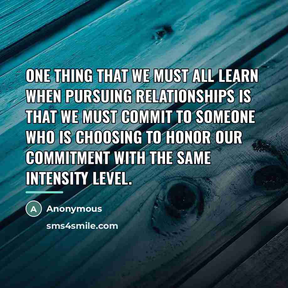 “One thing that we must all learn when pursuing relationships…” quote by Anonymous