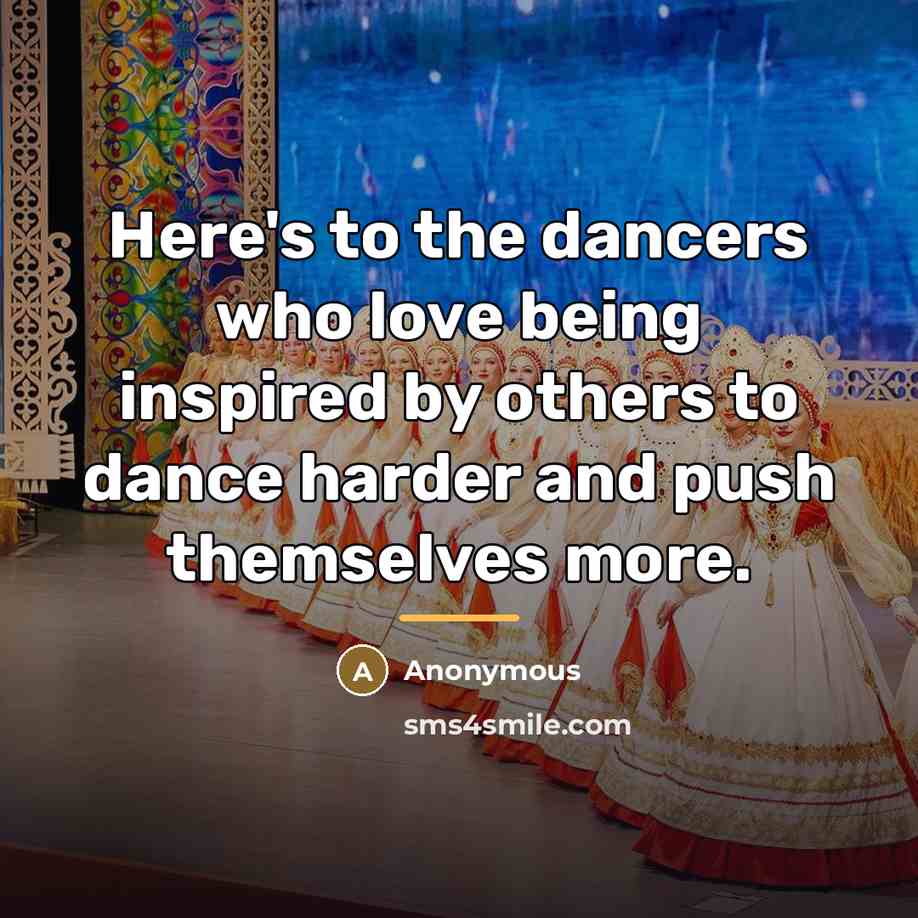 “Here's to the dancers who love being inspired by others…” quote by Anonymous