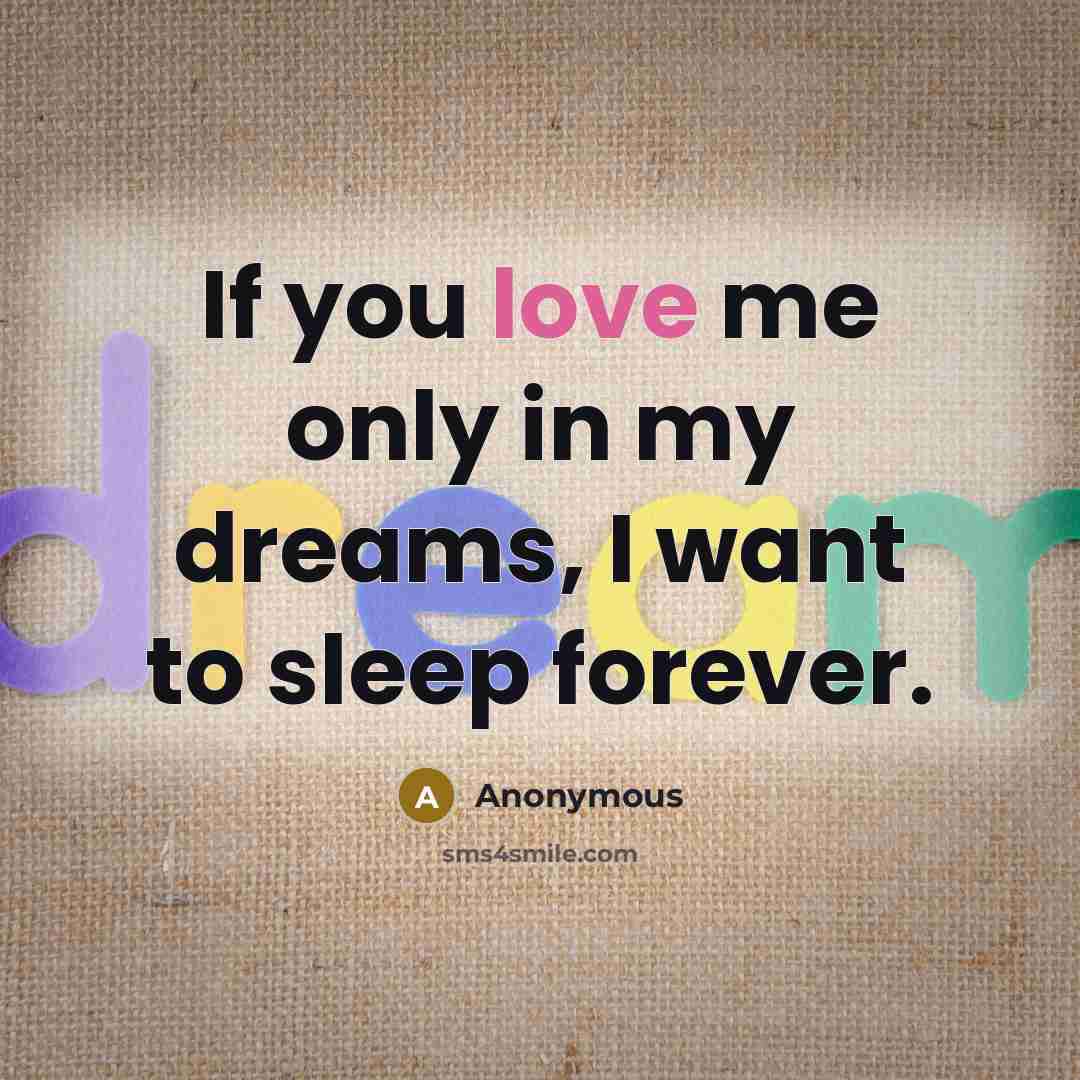 “If you love me only in my dreams, I want…” quote by Anonymous