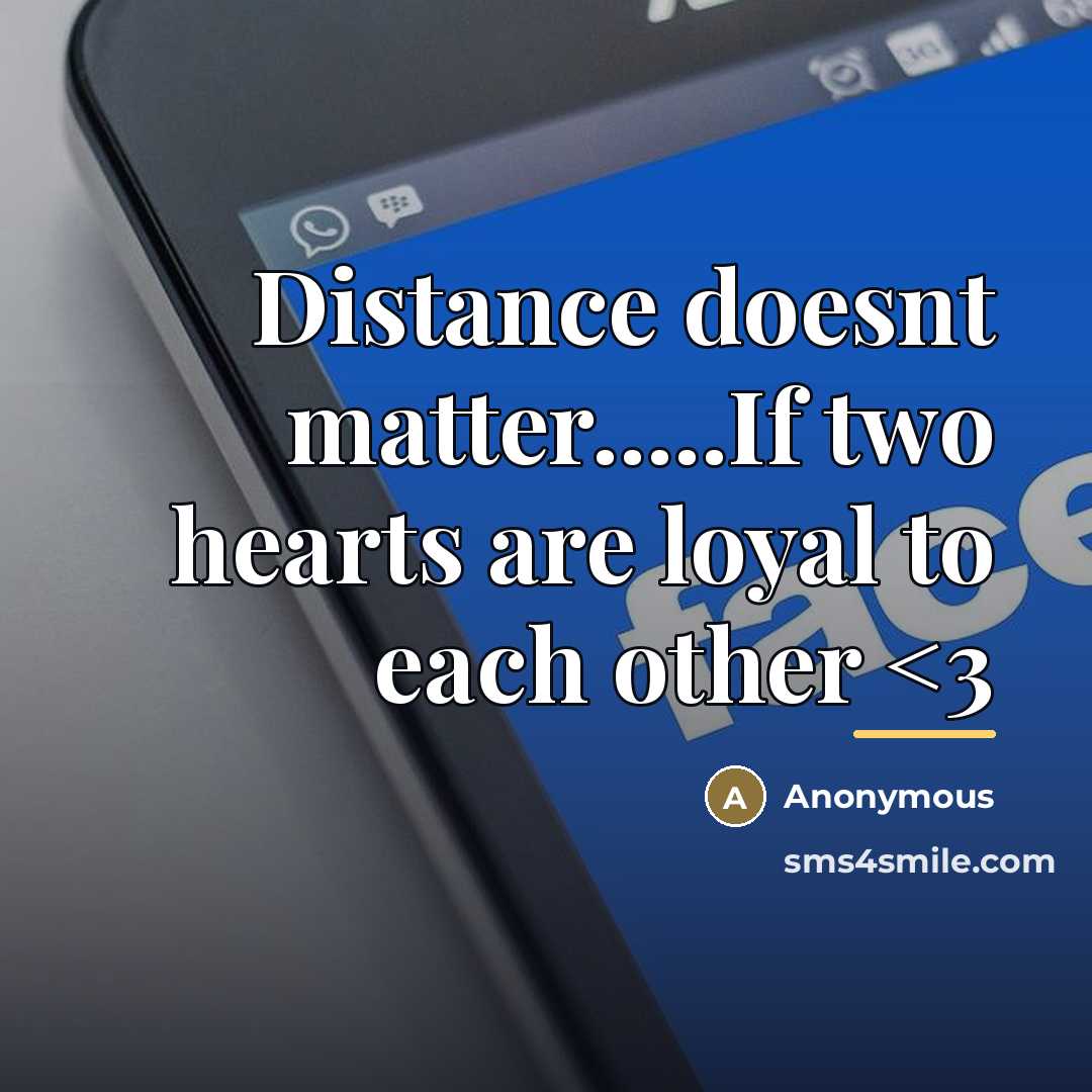 “Distance doesnt matter.....If two hearts are loyal to each other…” quote by Anonymous