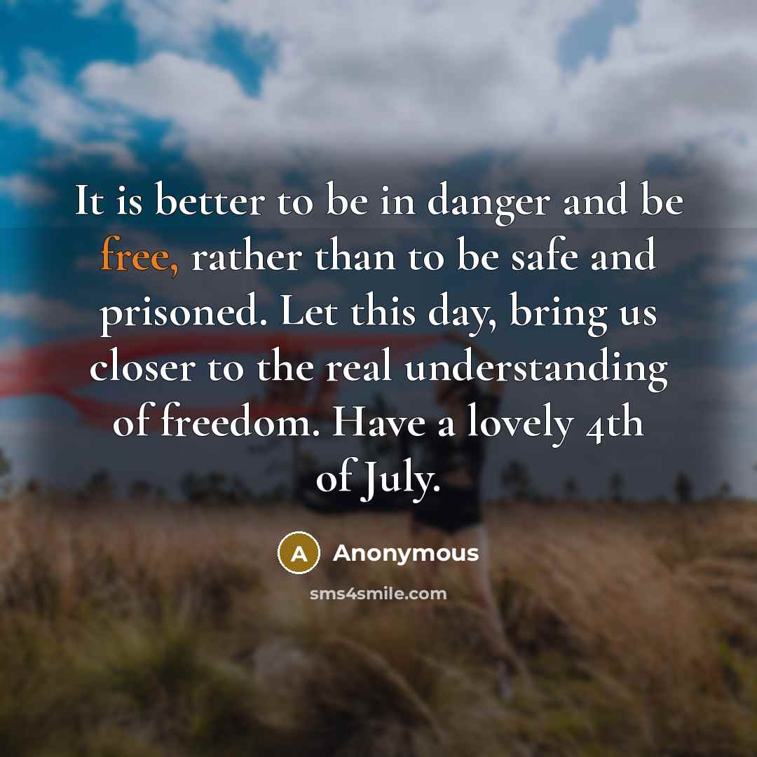 “It is better to be in danger and be free,…” quote by Anonymous