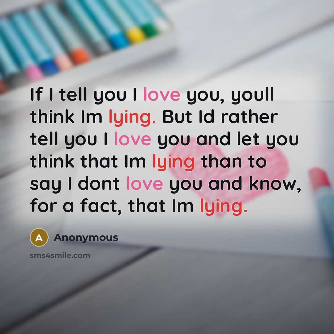 “If I tell you I love you, youll think Im…” quote by Anonymous