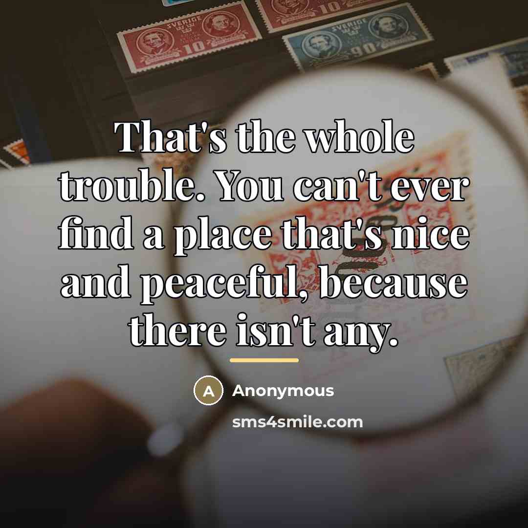 “That's the whole trouble. You can't ever find a place…” quote by Anonymous