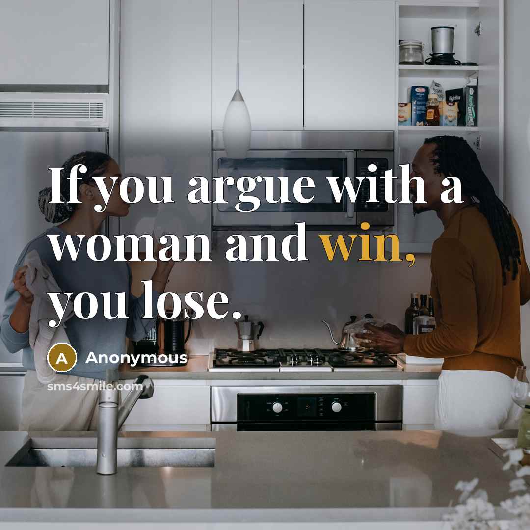 “If you argue with a woman and win, you lose.…” quote by Anonymous