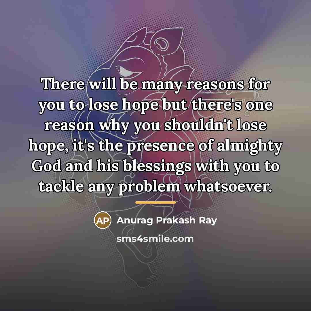 “There will be many reasons for you to lose hope…” quote by Anurag Prakash Ray