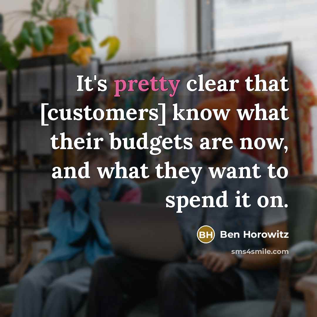 “It's pretty clear that [customers] know what their budgets are…” quote by Ben Horowitz