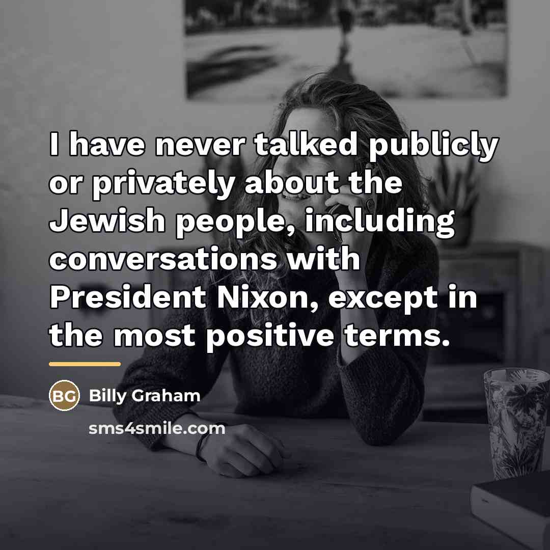 “I have never talked publicly or privately about the Jewish…” quote by Billy Graham