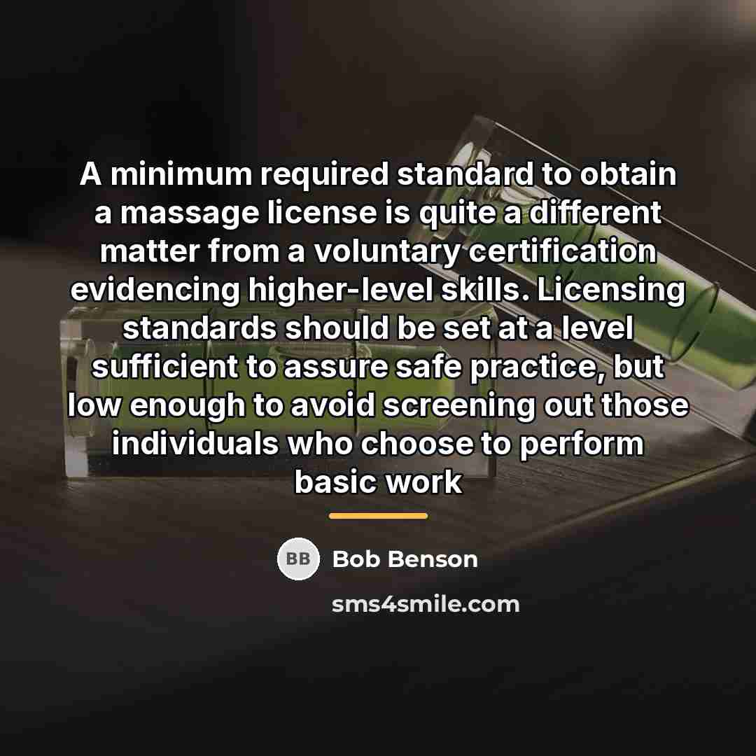“A minimum required standard to obtain a massage license is…” quote by Bob Benson