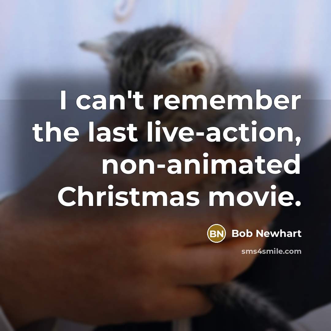 “I can't remember the last live-action, non-animated Christmas movie.…” quote by Bob Newhart