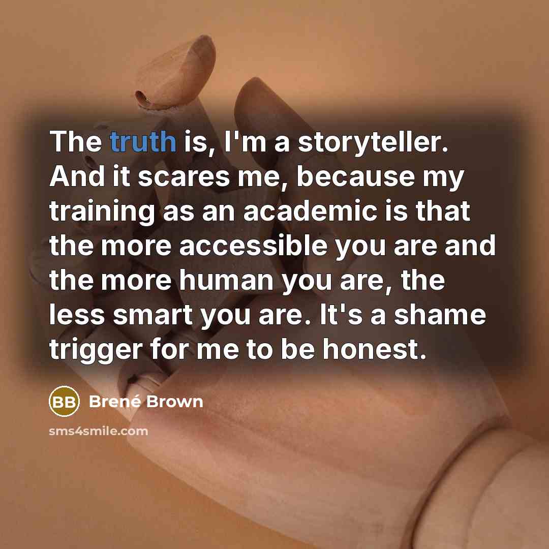 “The truth is, I'm a storyteller. And it scares me,…” quote by Brené Brown