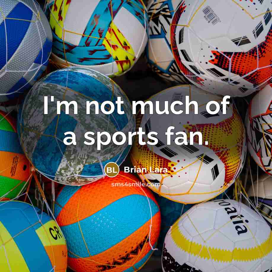 “I'm not much of a sports fan.…” quote by Brian Lara