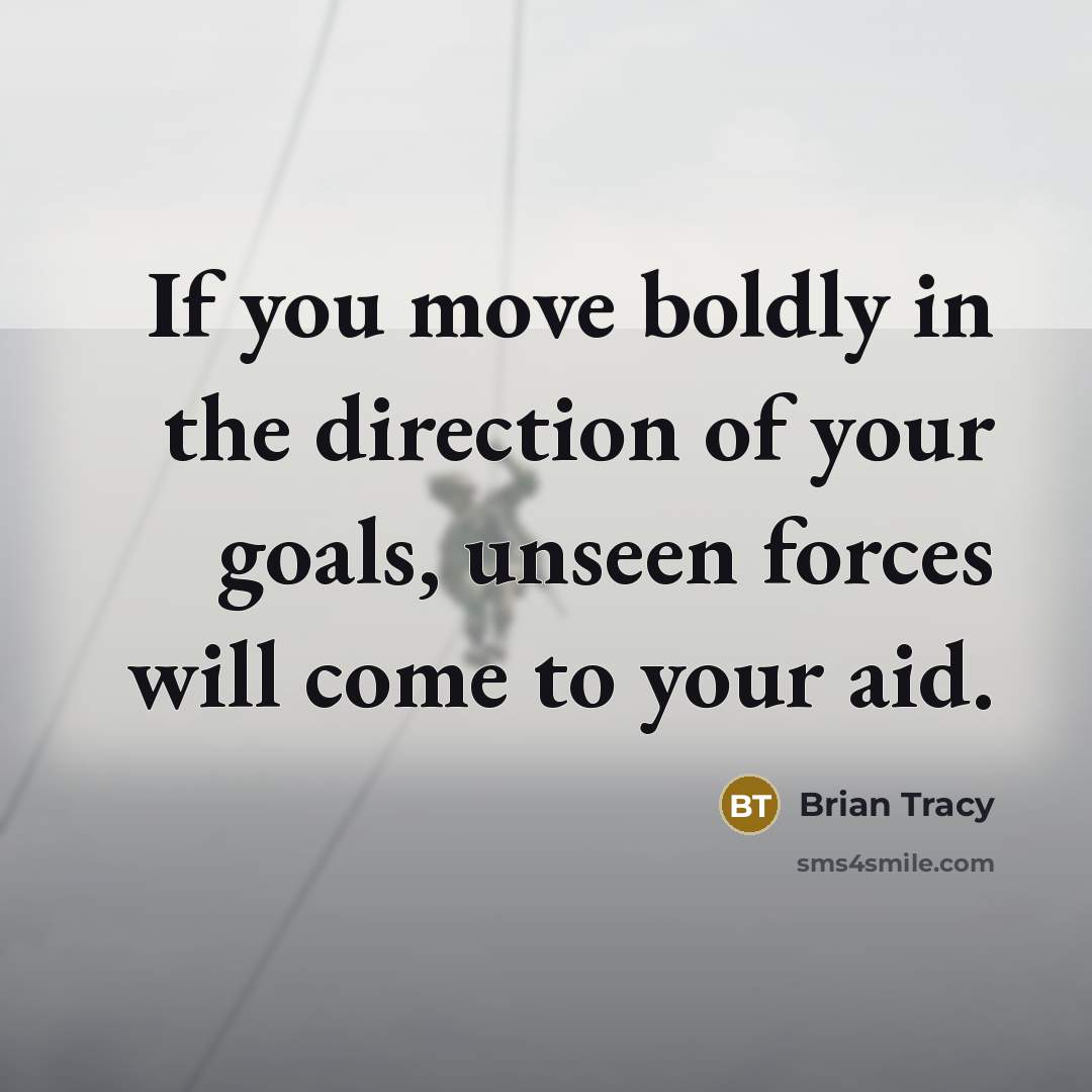 “If you move boldly in the direction of your goals,…” quote by Brian Tracy