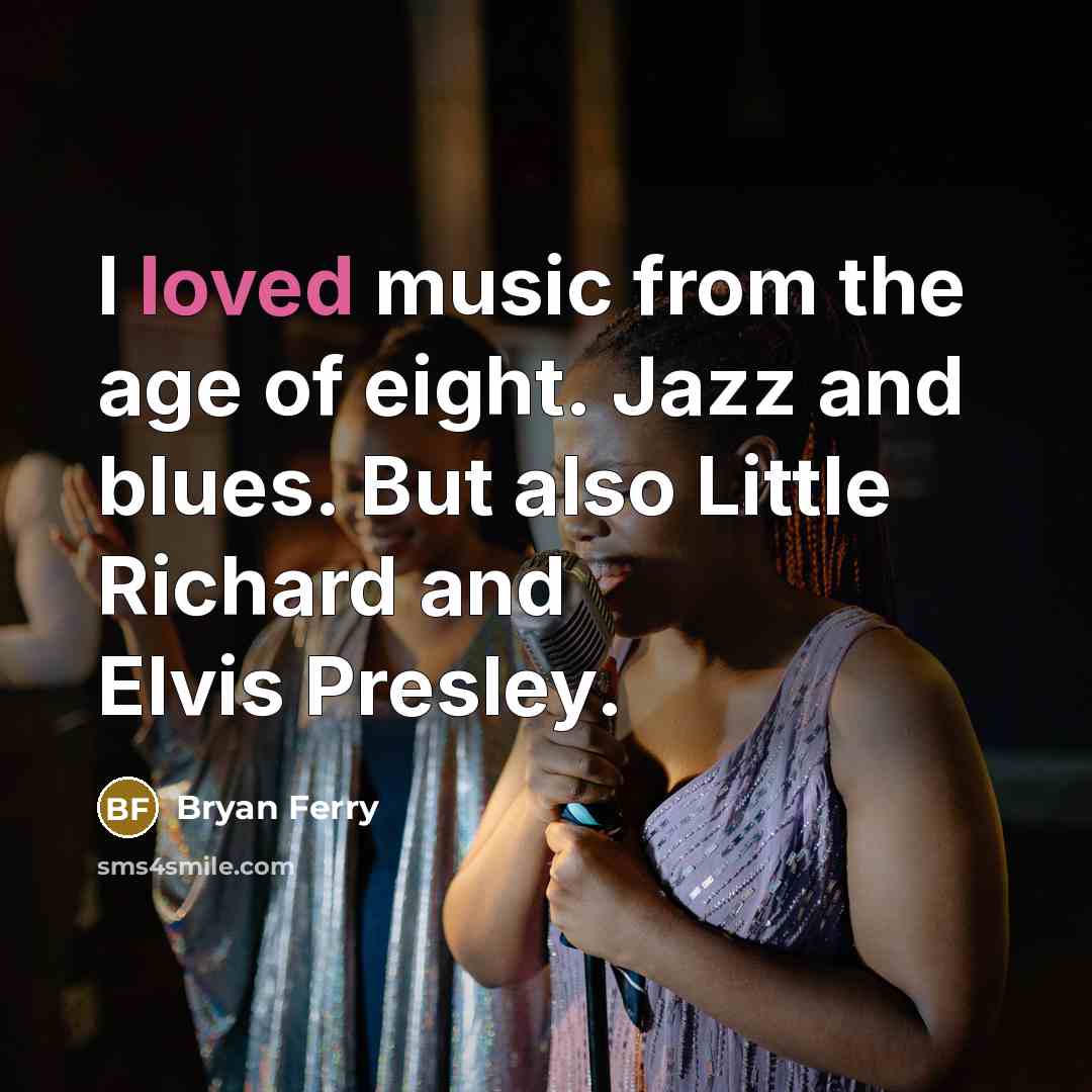 “I loved music from the age of eight. Jazz and…” quote by Bryan Ferry