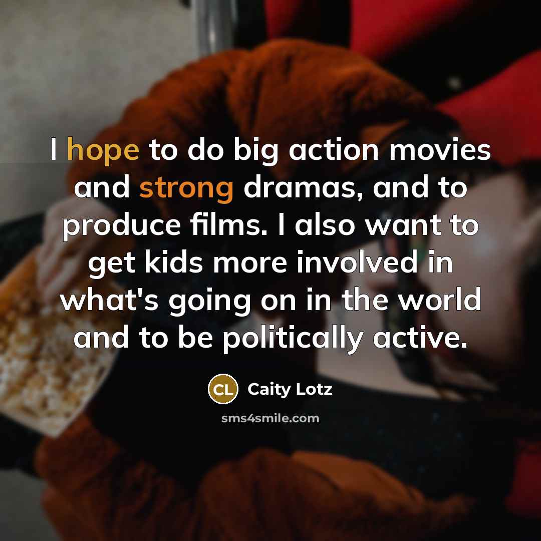 “I hope to do big action movies and strong dramas,…” quote by Caity Lotz